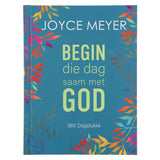 Begin Die Dag Saam Met God - Joyce Meyer